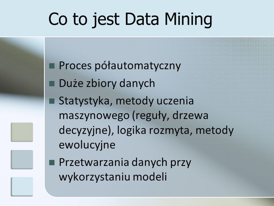 Co to jest Data Mining Proces półautomatyczny Duże zbiory danych