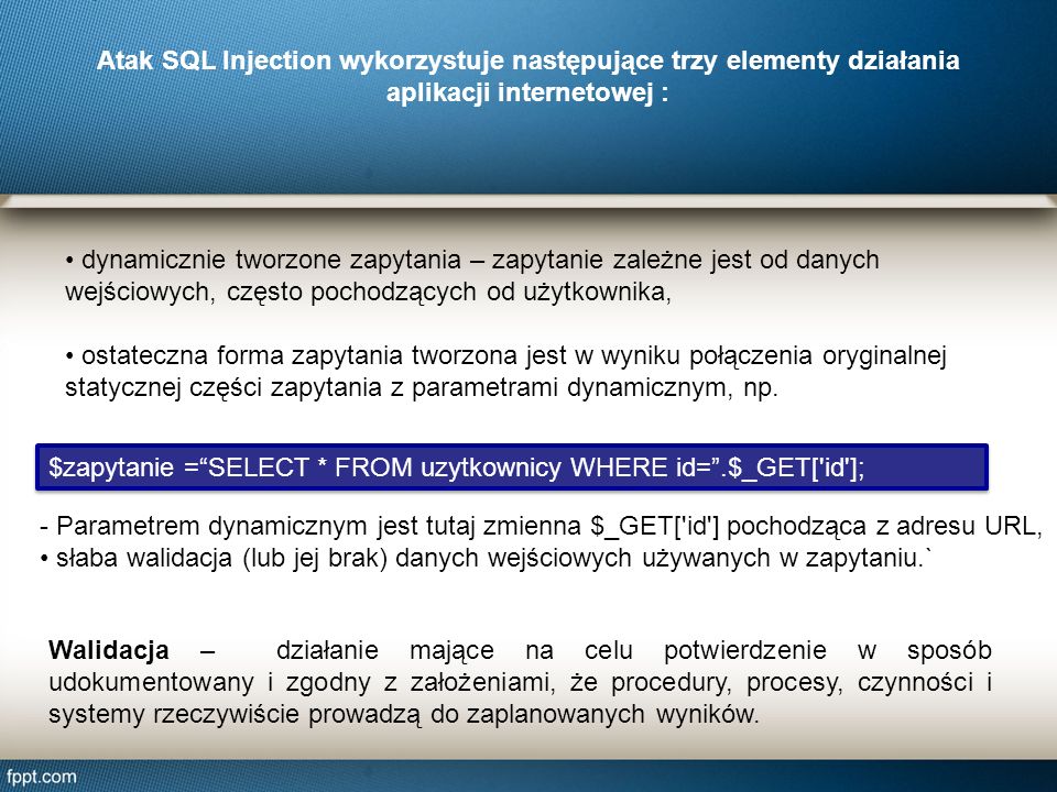 Atak SQL Injection wykorzystuje następujące trzy elementy działania aplikacji internetowej :
