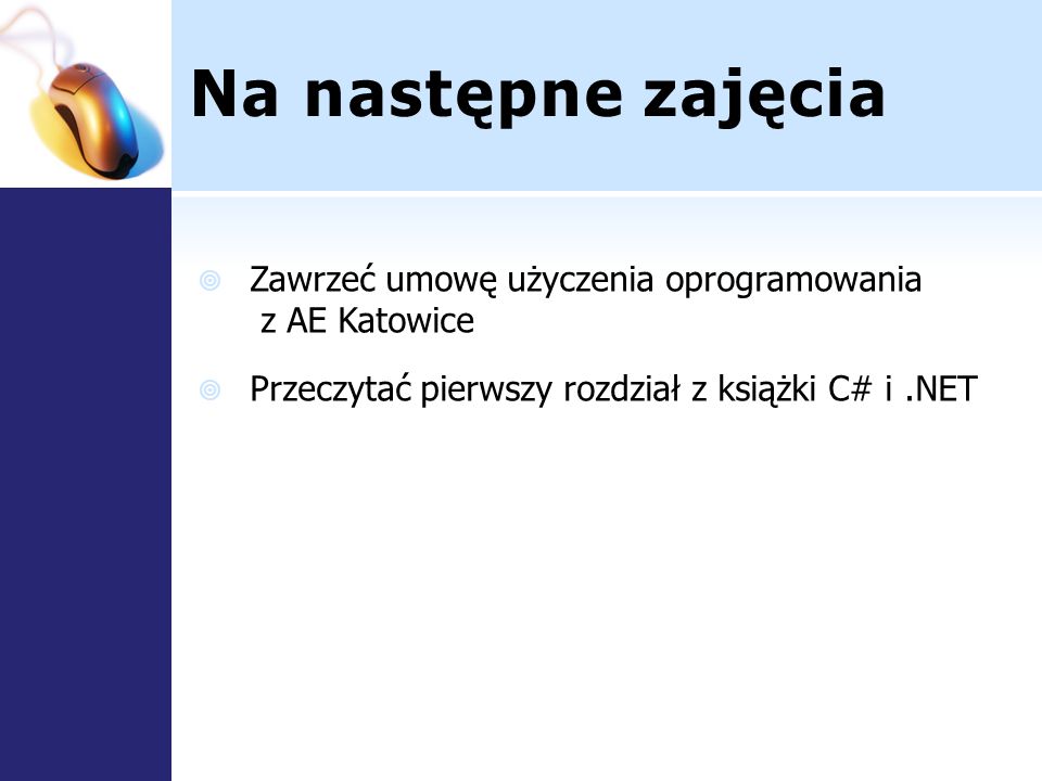 Na następne zajęcia Zawrzeć umowę użyczenia oprogramowania z AE Katowice.