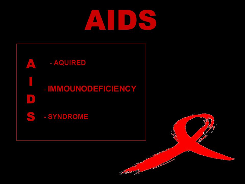 AIDS A I D S - AQUIRED - IMMOUNODEFICIENCY - SYNDROME