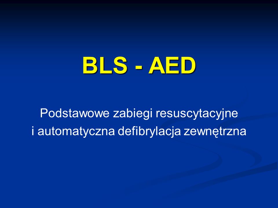 BLS - AED Podstawowe zabiegi resuscytacyjne