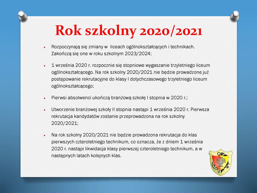 Rok szkolny 2020/2021 Rozpoczynają się zmiany w liceach ogólnokształcących i technikach. Zakończą się one w roku szkolnym 2023/2024;