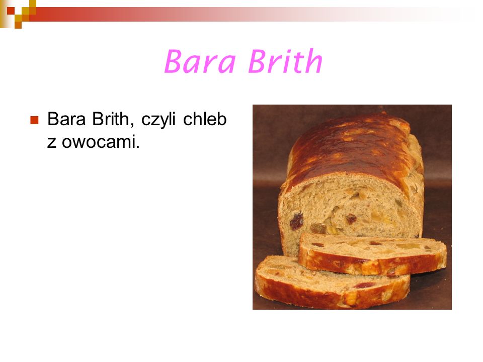 Bara Brith Bara Brith, czyli chleb z owocami.
