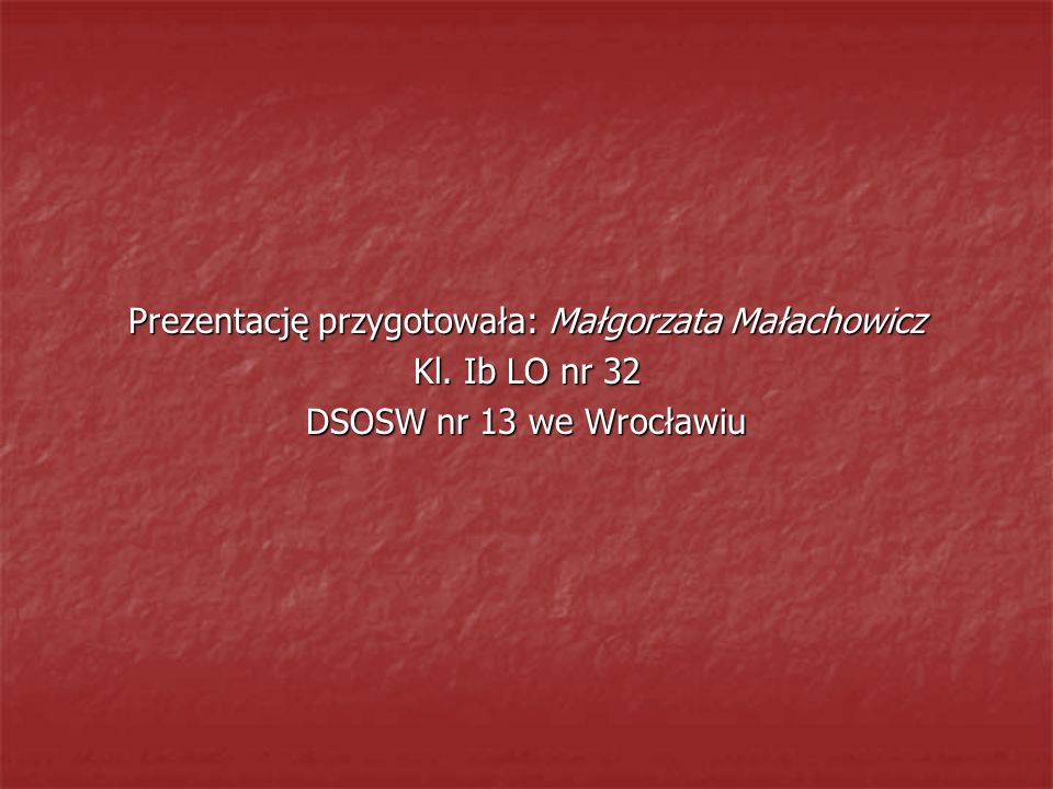 Prezentację przygotowała: Małgorzata Małachowicz
