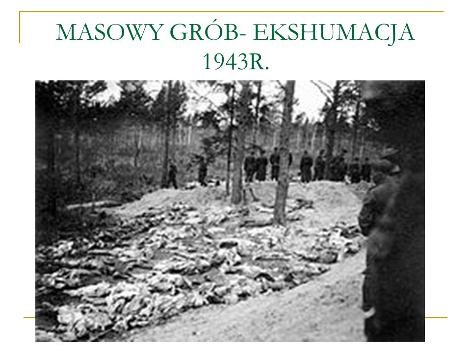 MASOWY GRÓB- EKSHUMACJA 1943R.