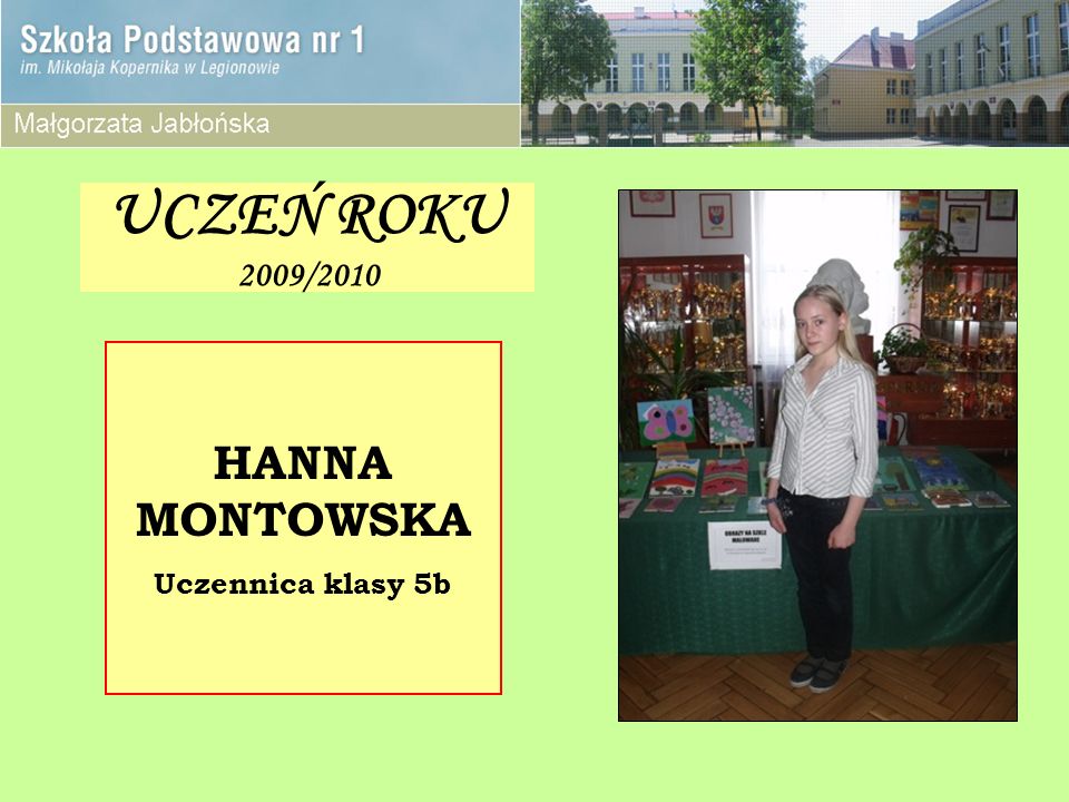 UCZEŃ ROKU 2009/2010 HANNA MONTOWSKA Uczennica klasy 5b