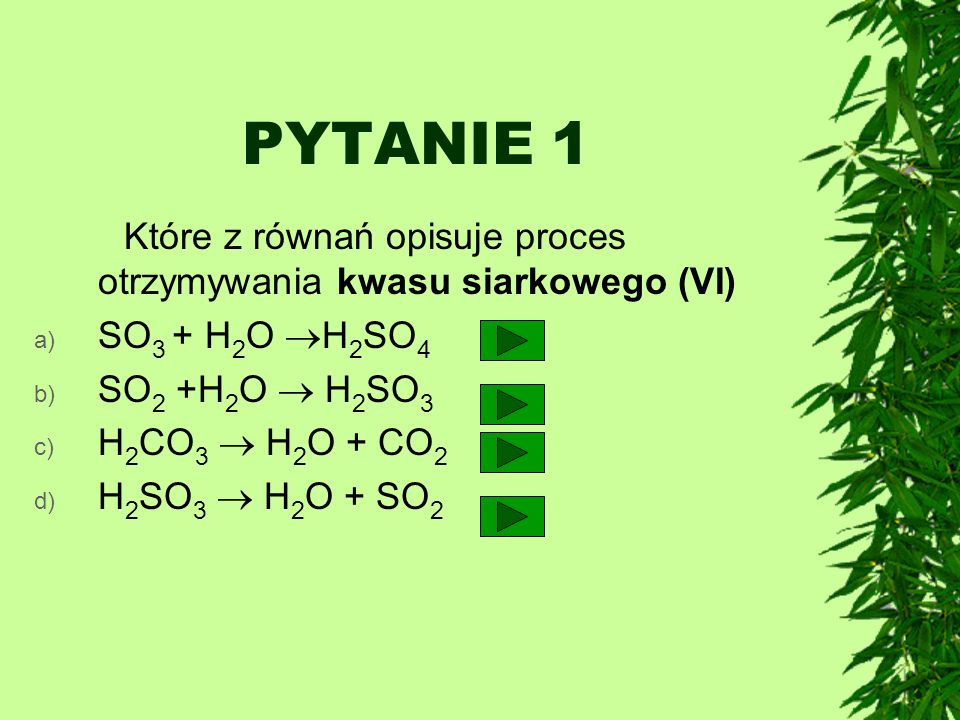 PYTANIE 1 SO3 + H2O H2SO4 SO2 +H2O  H2SO3 H2CO3  H2O + CO2