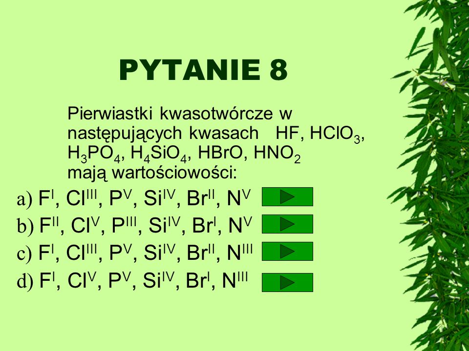 PYTANIE 8 a) FI, ClIII, PV, SiIV, BrII, NV