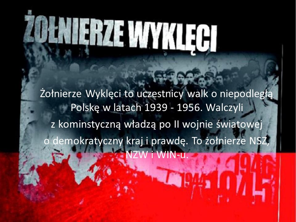 Żołnierze Wyklęci to uczestnicy walk o niepodległą Polskę w latach