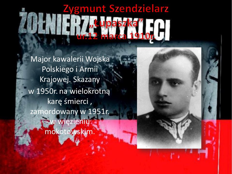 Zygmunt Szendzielarz „Łupaszka ur.12 marca 1910r.