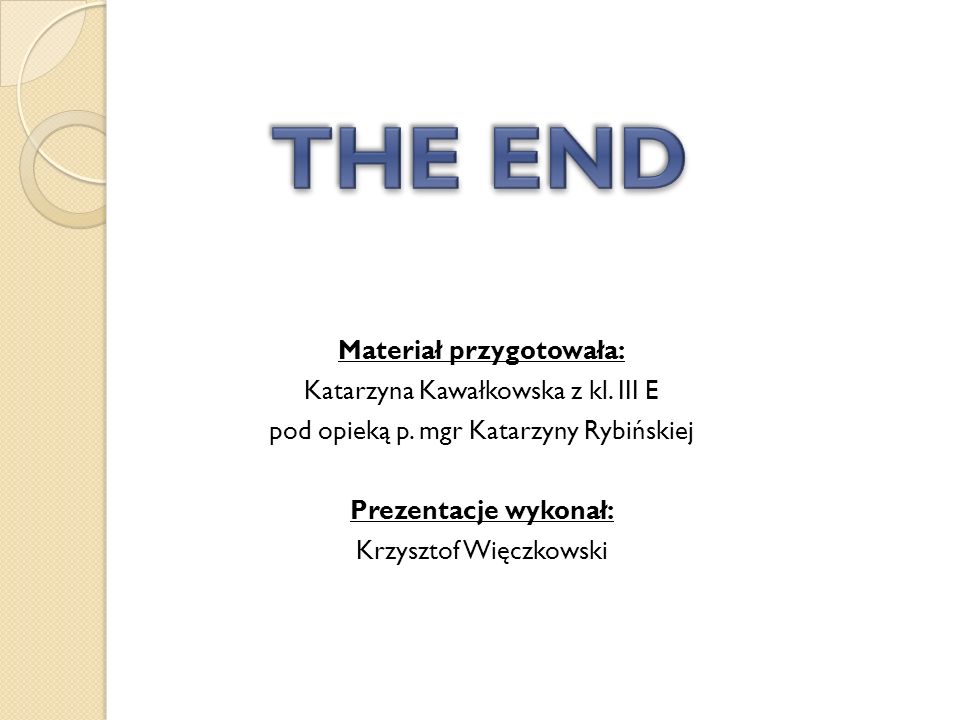 THE END Materiał przygotowała: Katarzyna Kawałkowska z kl.