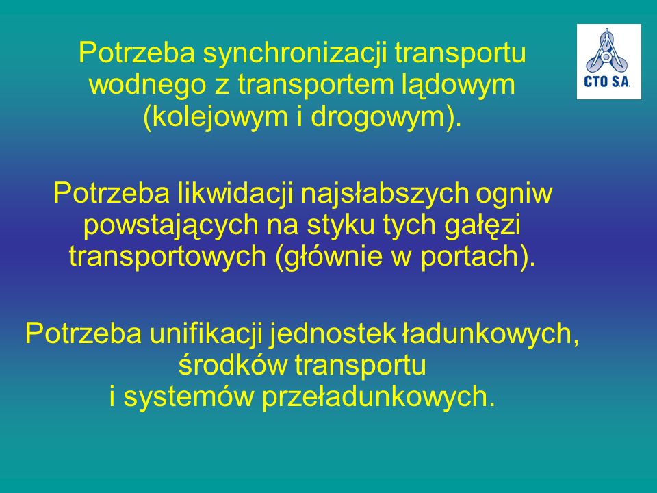 Potrzeba synchronizacji transportu wodnego z transportem lądowym (kolejowym i drogowym).