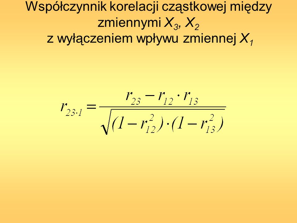 Współczynnik korelacji cząstkowej między zmiennymi X3, X2 z wyłączeniem wpływu zmiennej X1