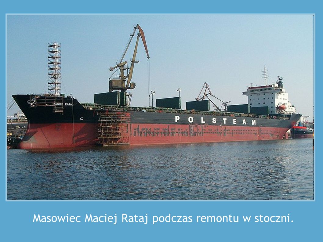 Masowiec Maciej Rataj podczas remontu w stoczni.