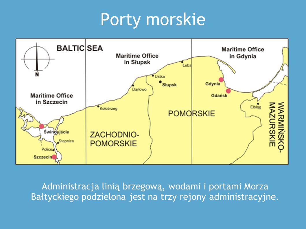 Porty morskie Administracja linią brzegową, wodami i portami Morza Bałtyckiego podzielona jest na trzy rejony administracyjne.