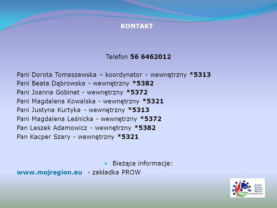 KONTAKT Telefon Pani Dorota Tomaszewska – koordynator - wewnętrzny *5313. Pani Beata Dąbrowska - wewnętrzny *5382.