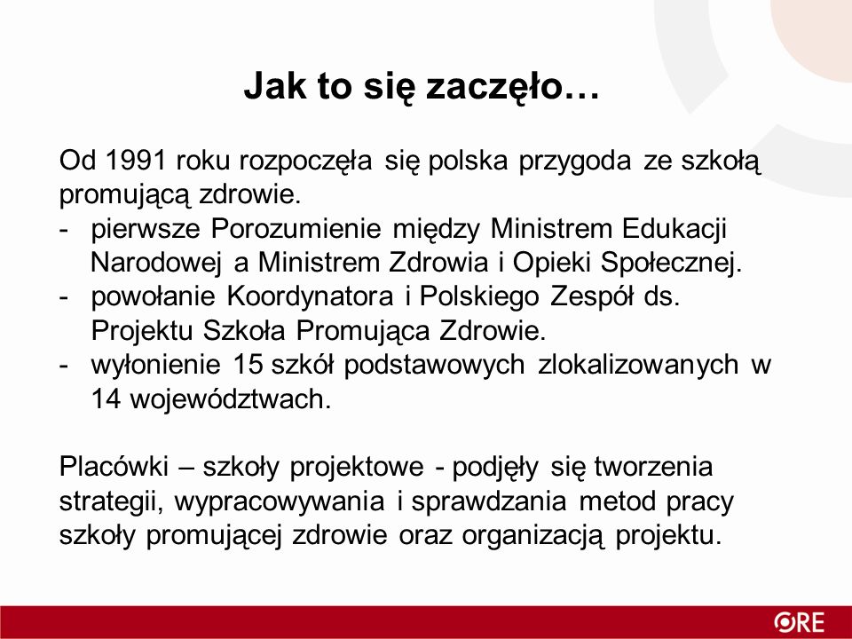 Jak to się zaczęło… Od 1991 roku rozpoczęła się polska przygoda ze szkołą promującą zdrowie. pierwsze Porozumienie między Ministrem Edukacji.