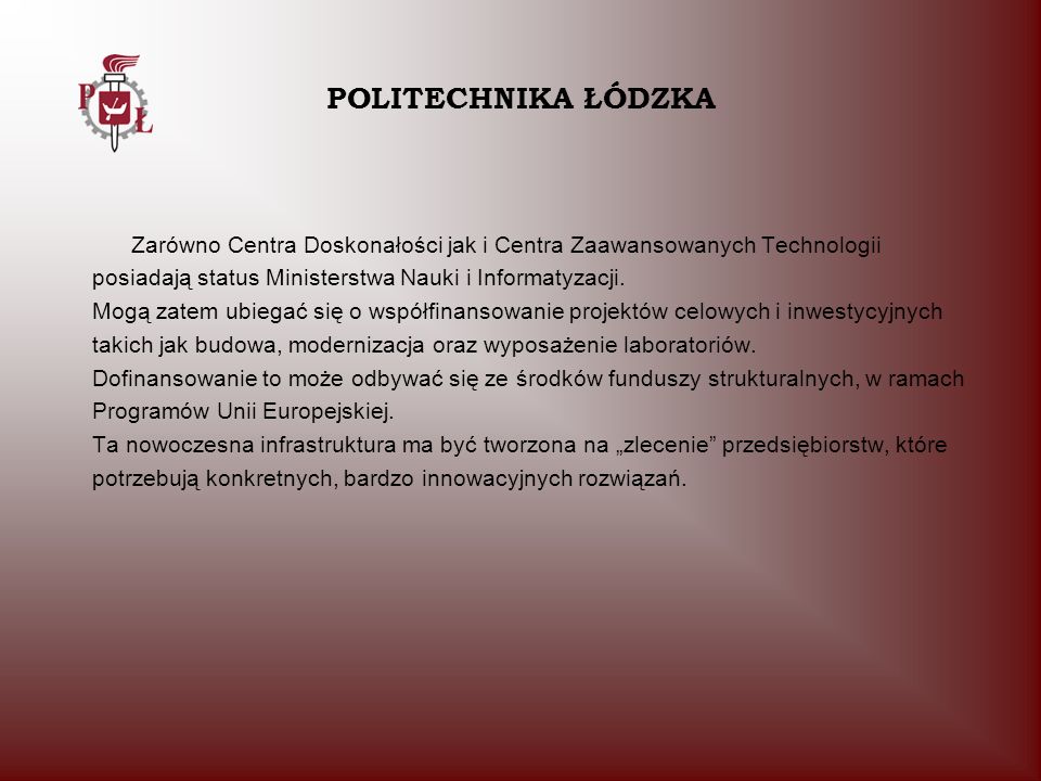 POLITECHNIKA ŁÓDZKA Zarówno Centra Doskonałości jak i Centra Zaawansowanych Technologii. posiadają status Ministerstwa Nauki i Informatyzacji.