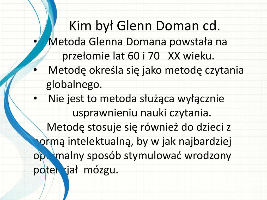 Kim był Glenn Doman cd. Metoda Glenna Domana powstała na przełomie lat 60 i 70 XX wieku.
