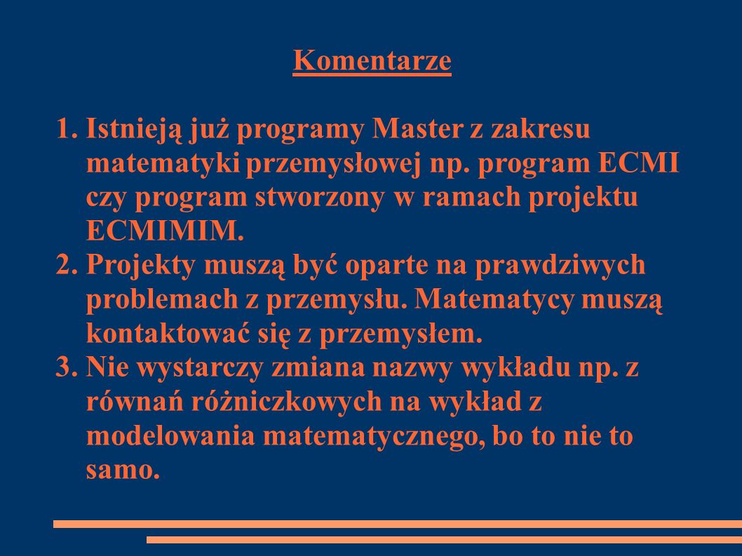 Komentarze 1. Istnieją już programy Master z zakresu. matematyki przemysłowej np. program ECMI. czy program stworzony w ramach projektu.