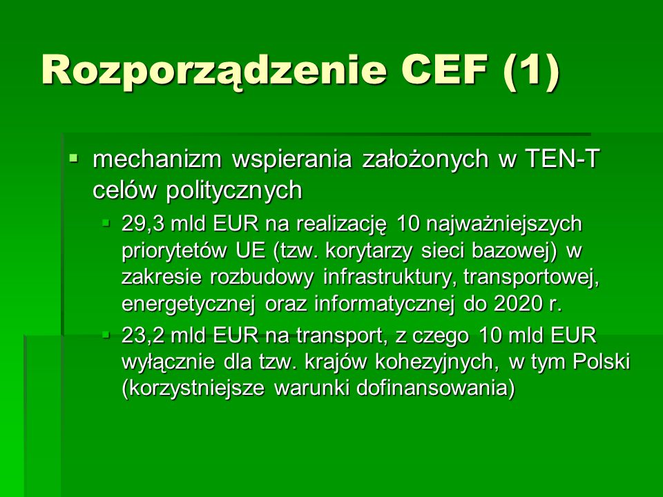 Rozporządzenie CEF (1) mechanizm wspierania założonych w TEN-T celów politycznych.
