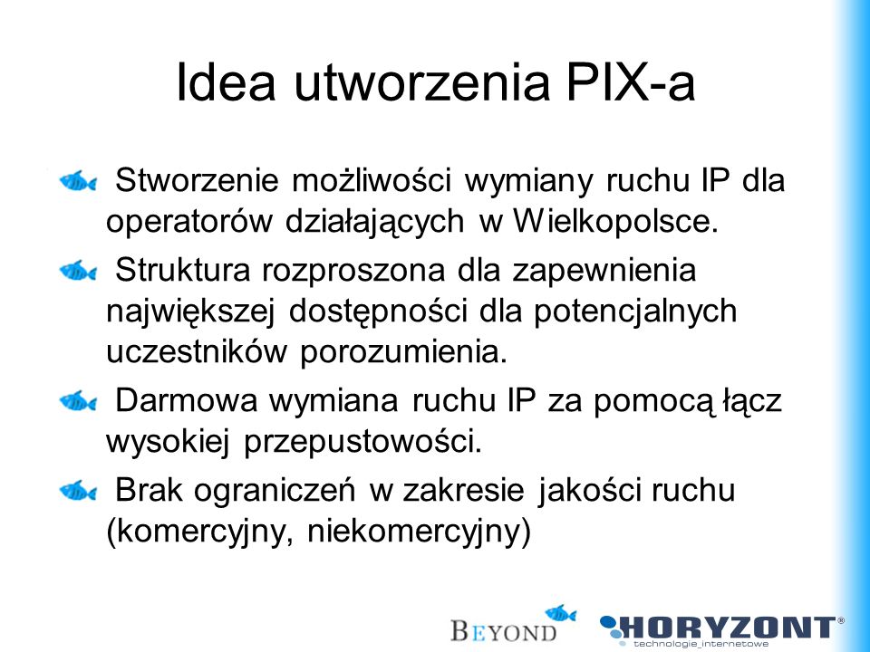 Idea utworzenia PIX-a Stworzenie możliwości wymiany ruchu IP dla operatorów działających w Wielkopolsce.