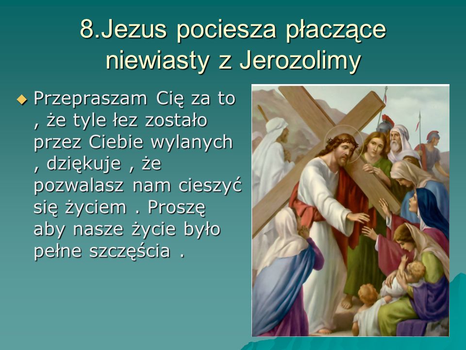 8.Jezus pociesza płaczące niewiasty z Jerozolimy