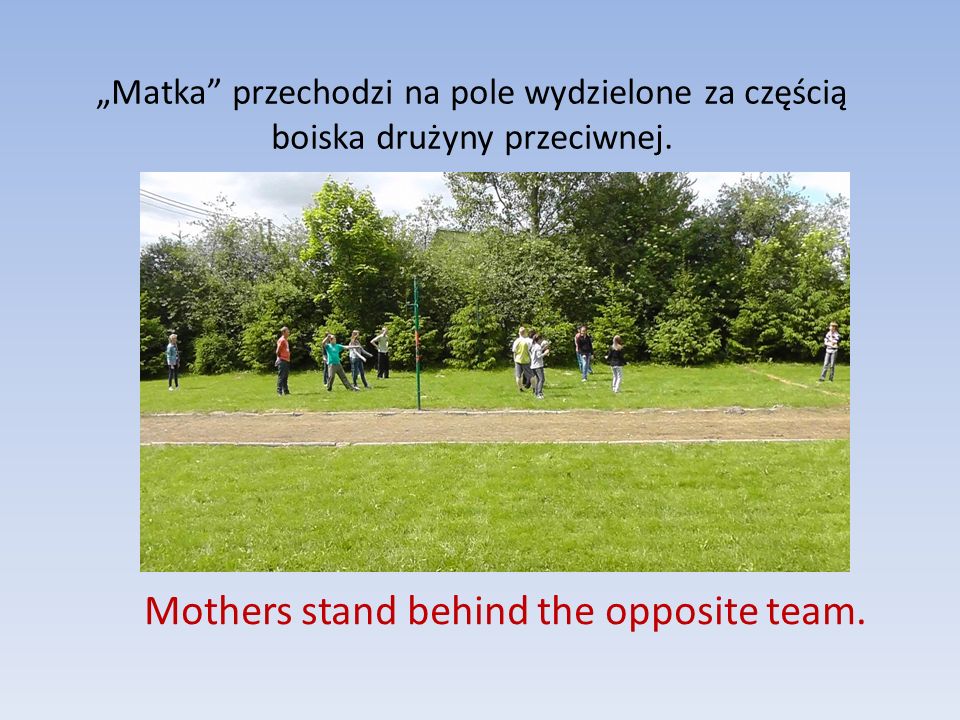 Mothers stand behind the opposite team.