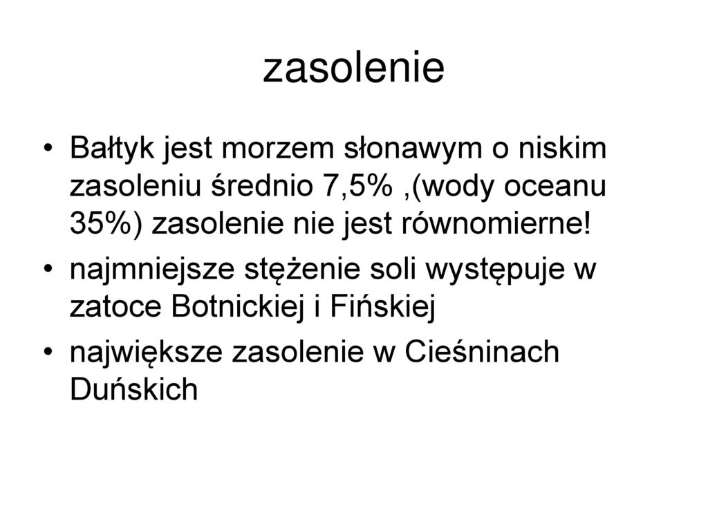 zasolenie Bałtyk jest morzem słonawym o niskim zasoleniu średnio 7,5% ,(wody oceanu 35%) zasolenie nie jest równomierne!