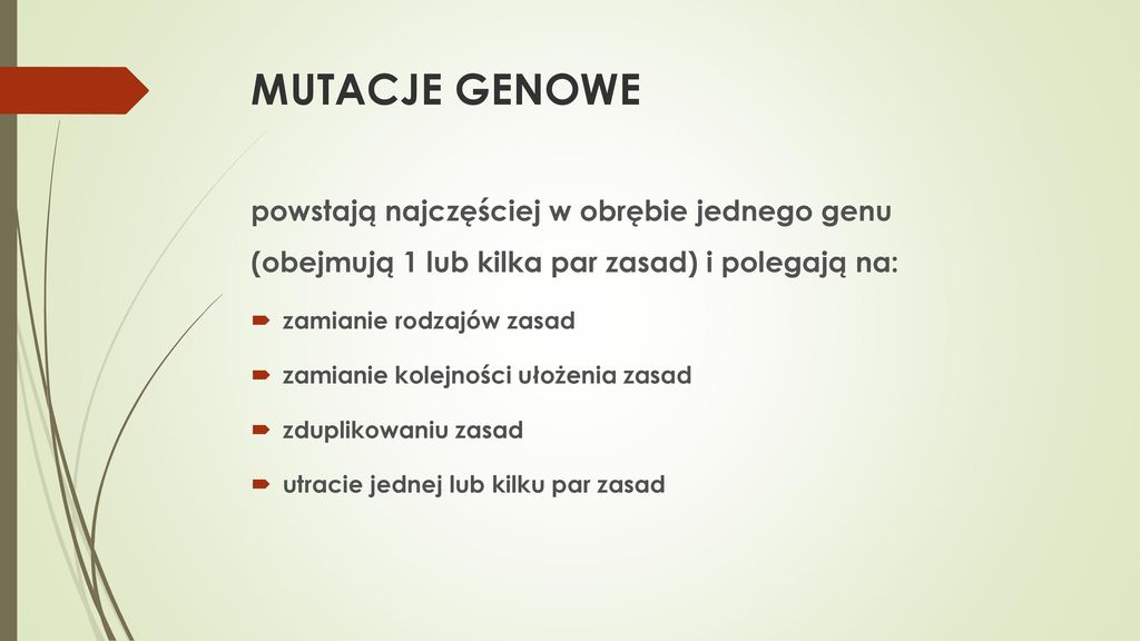 MUTACJE GENOWE powstają najczęściej w obrębie jednego genu (obejmują 1 lub kilka par zasad) i polegają na: