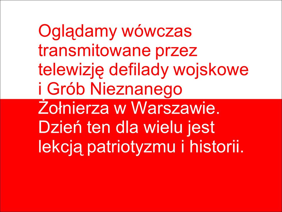 Oglądamy wówczas transmitowane przez telewizję defilady wojskowe i Grób Nieznanego Żołnierza w Warszawie.