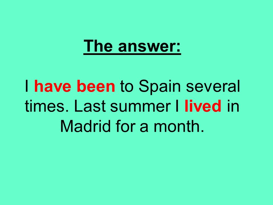 The answer: I have been to Spain several times