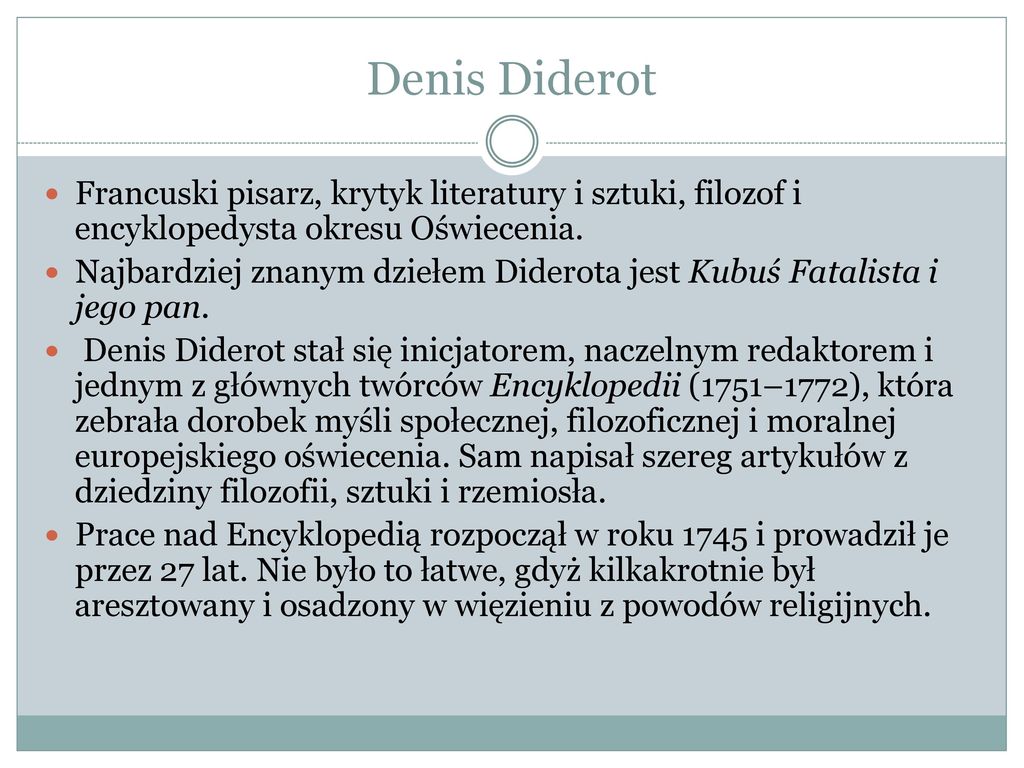 Denis Diderot Francuski pisarz, krytyk literatury i sztuki, filozof i encyklopedysta okresu Oświecenia.