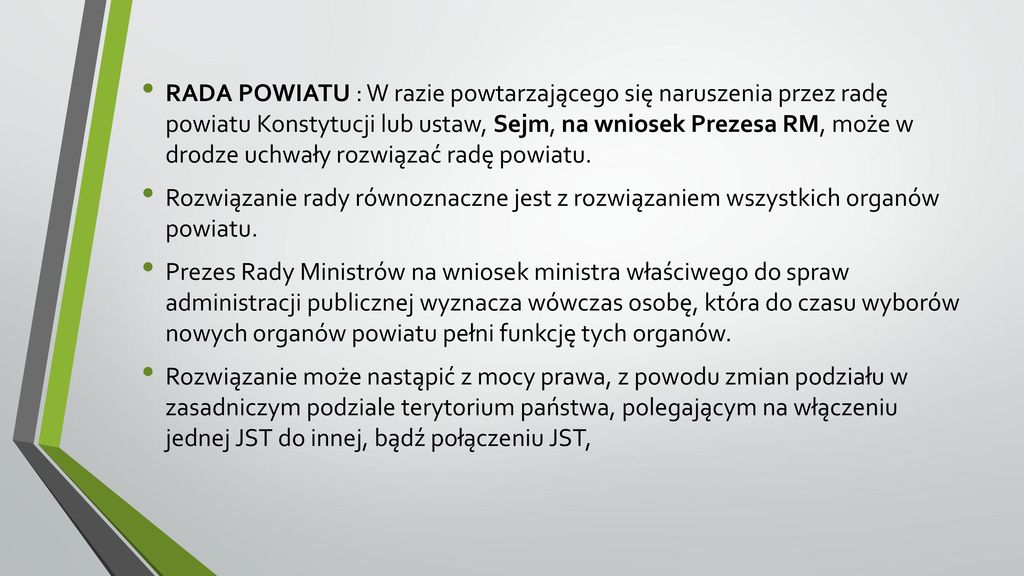 RADA POWIATU : W razie powtarzającego się naruszenia przez radę powiatu Konstytucji lub ustaw, Sejm, na wniosek Prezesa RM, może w drodze uchwały rozwiązać radę powiatu.
