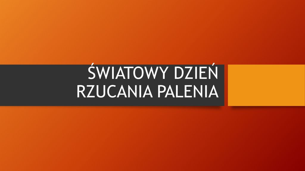 ŚWIATOWY DZIEŃ RZUCANIA PALENIA - Ppt Pobierz