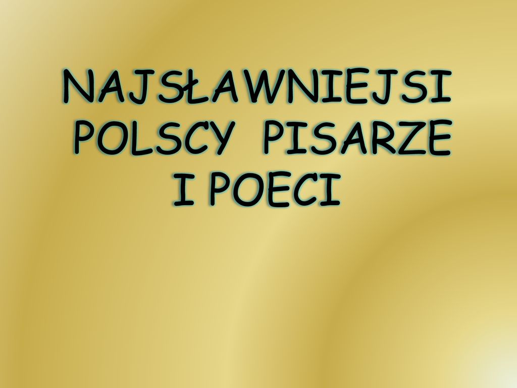 NAJSŁAWNIEJSI POLSCY PISARZE I POECI - Ppt Pobierz