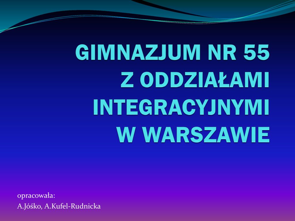 GIMNAZJUM NR 55 Z ODDZIAŁAMI INTEGRACYJNYMI W WARSZAWIE - Ppt Pobierz