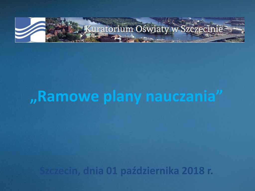 „Ramowe Plany Nauczania” Szczecin, Dnia 01 Października 2018 R. - Ppt ...