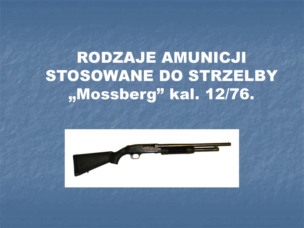 RODZAJE AMUNICJI STOSOWANE DO STRZELBY „Mossberg kal. 12/76.