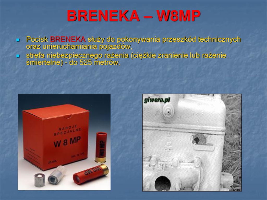 BRENEKA – W8MP Pocisk BRENEKA służy do pokonywania przeszkód technicznych oraz unieruchamiania pojazdów,