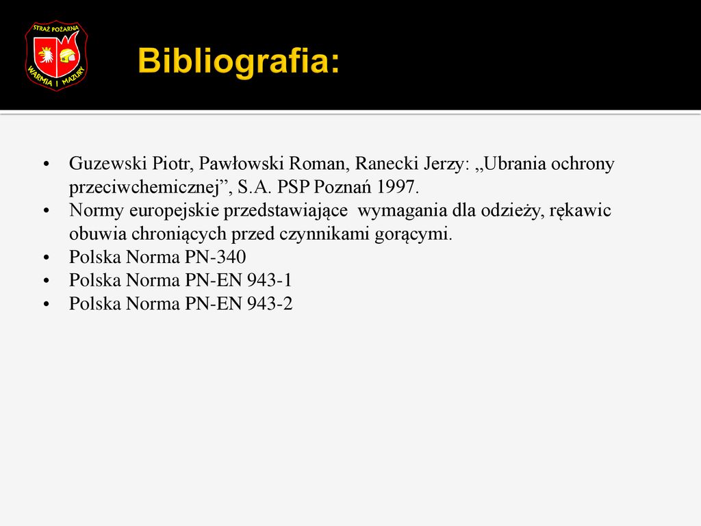 Bibliografia: Guzewski Piotr, Pawłowski Roman, Ranecki Jerzy: „Ubrania ochrony przeciwchemicznej , S.A. PSP Poznań