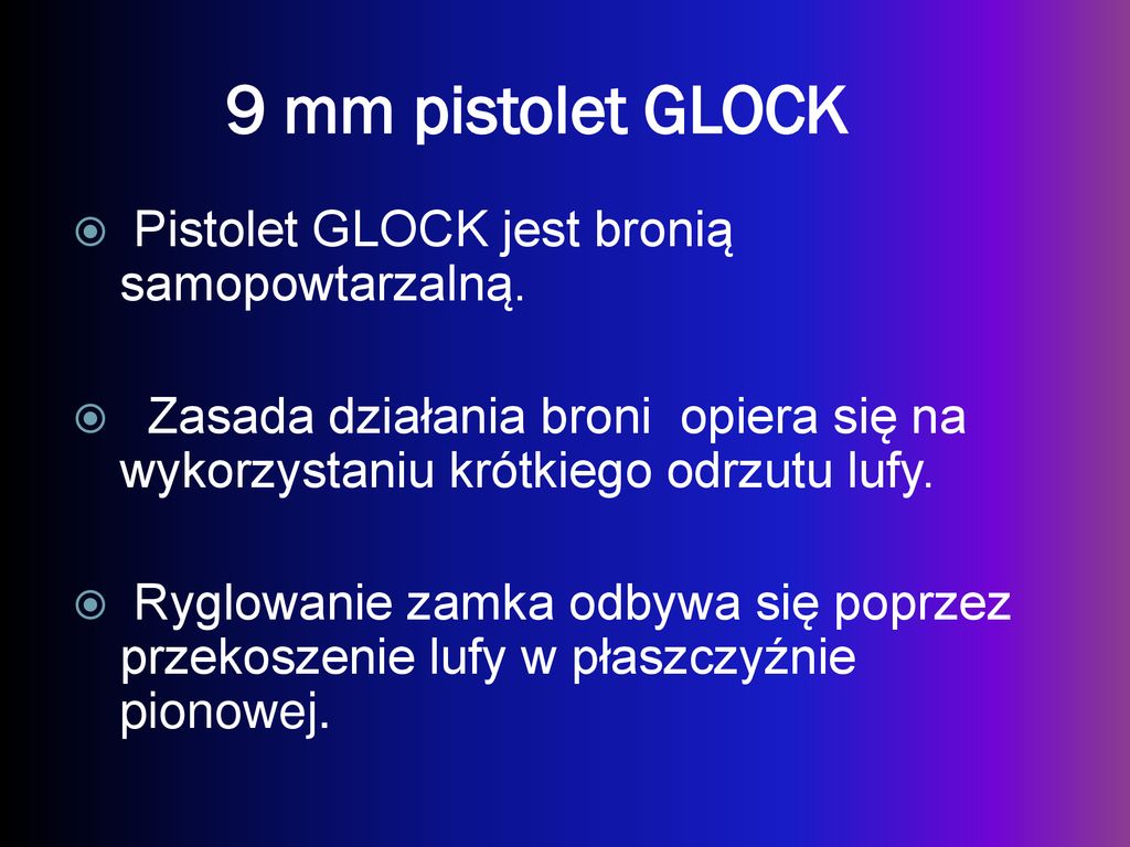 9 mm pistolet GLOCK Pistolet GLOCK jest bronią samopowtarzalną.