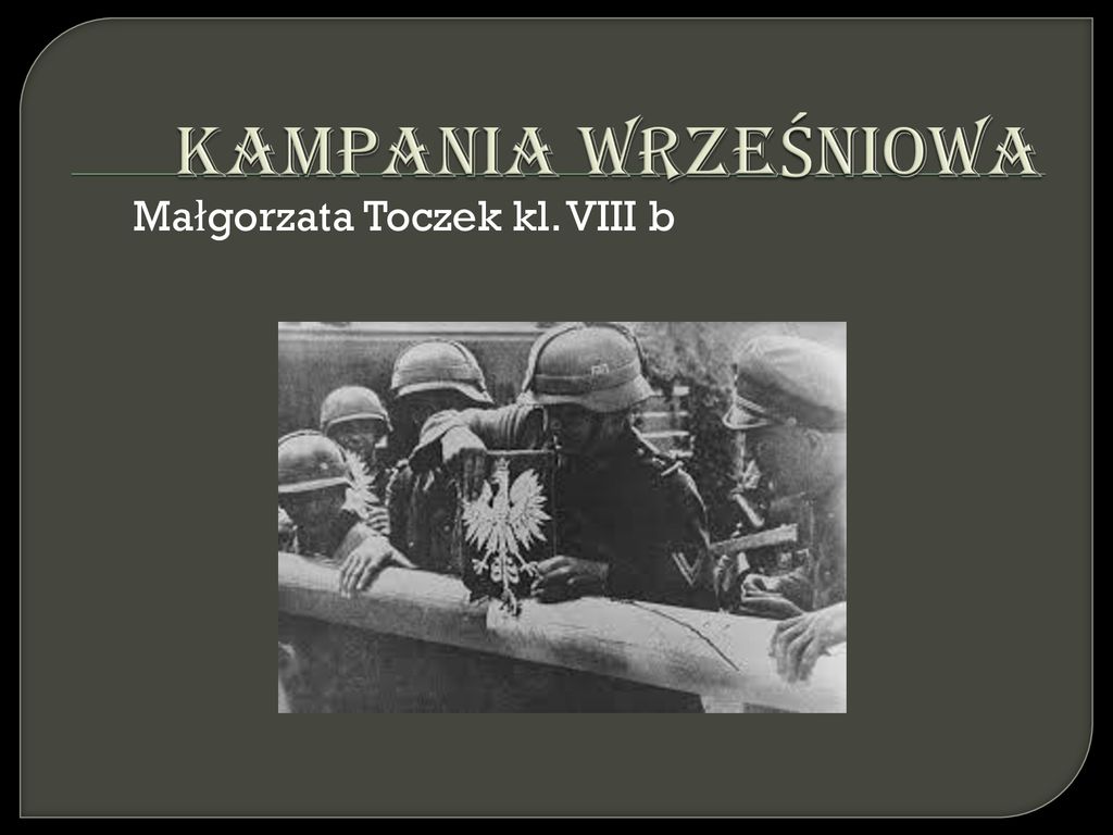 KAMPANIA WRZEŚNIOWA Małgorzata Toczek Kl. VIII B. - Ppt Pobierz