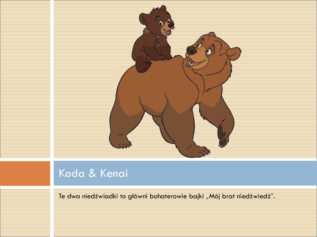 Koda & Kenai Te dwa niedźwiadki to główni bohaterowie bajki „Mój brat niedźwiedź .