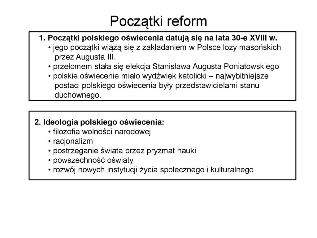 Początki reform 21. Początki polskiego oświecenia datują się na lata 30-e XVIII w. jego początki wiążą się z zakładaniem w Polsce loży masońskich.
