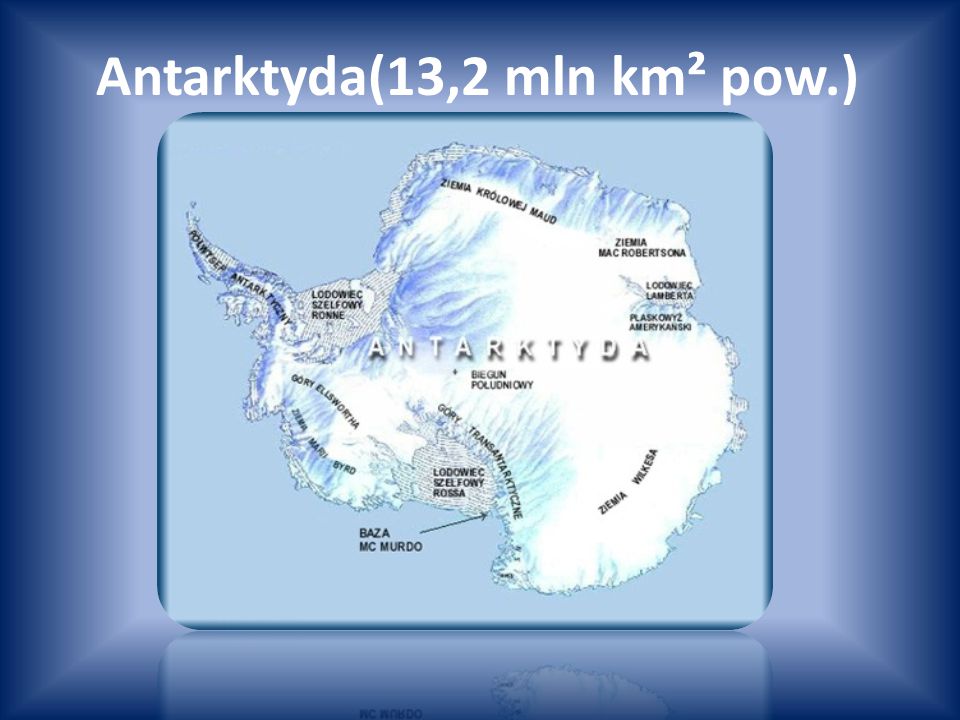 Antarktyda(13,2 mln km² pow.)