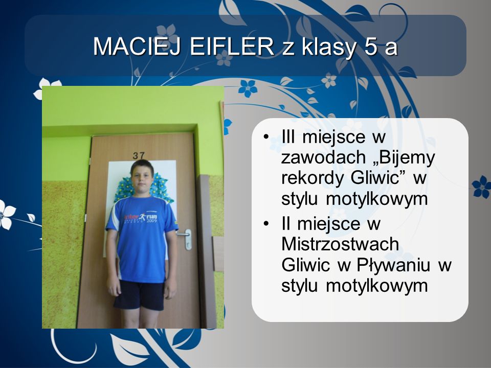MACIEJ EIFLER z klasy 5 a III miejsce w zawodach „Bijemy rekordy Gliwic w stylu motylkowym.
