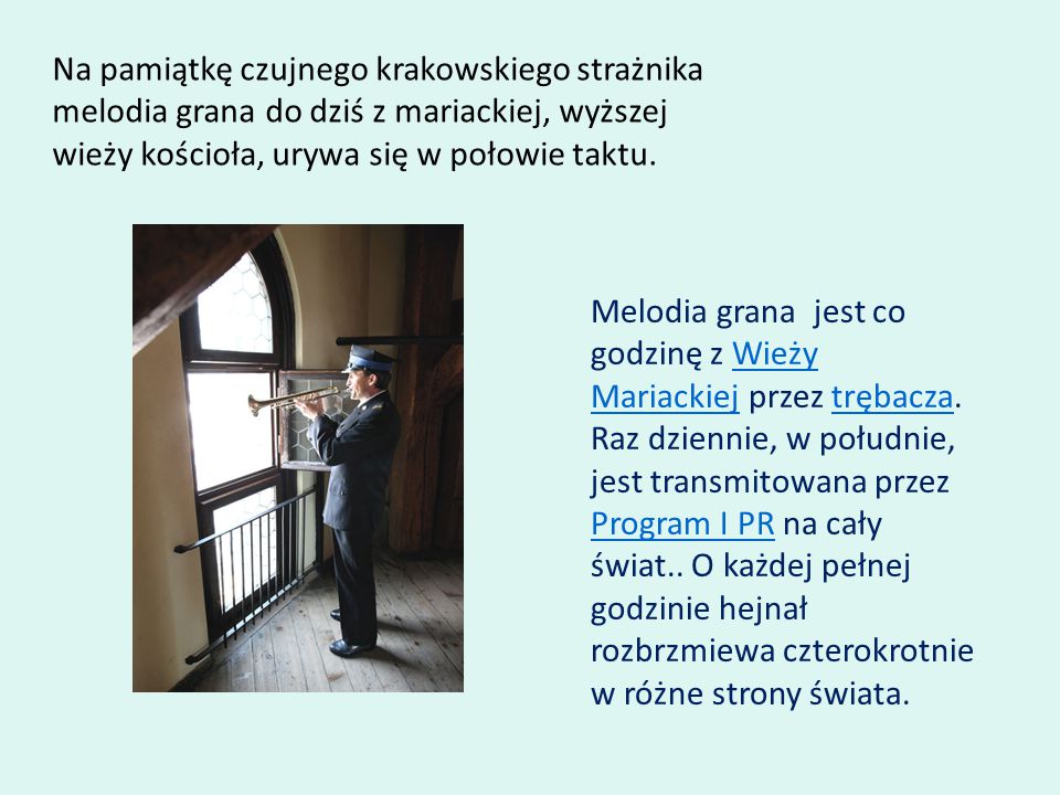Na pamiątkę czujnego krakowskiego strażnika melodia grana do dziś z mariackiej, wyższej wieży kościoła, urywa się w połowie taktu.