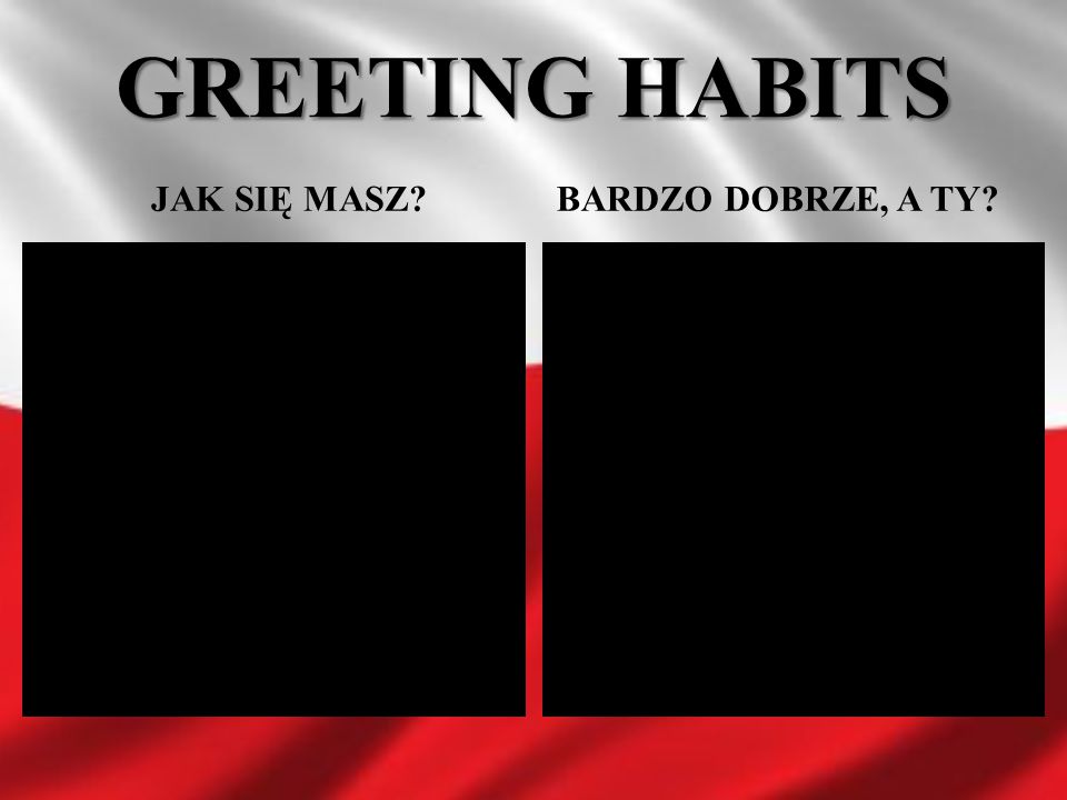 GREETING HABITS JAK SIĘ MASZ BARDZO DOBRZE, A TY