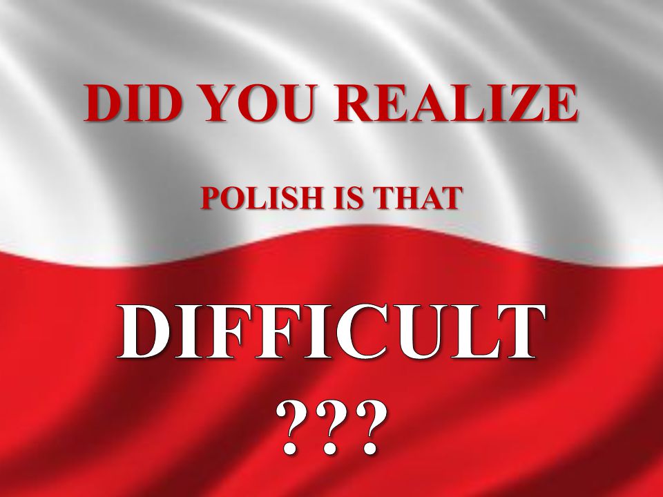 POLISH IS THAT DIFFICULT